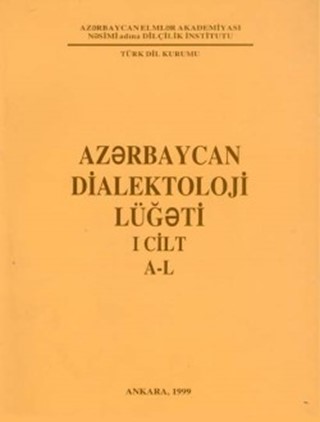 Azərbaycan Dialektoloji Lüğəti I (A-L) / Azerbaijan Dialectology DictionaryI (A-L)