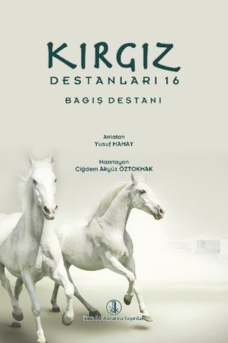 Kırgız Destanları 16: Bagış Destanı / Kyrgyz Epics 16: The Epic of Forgiveness
