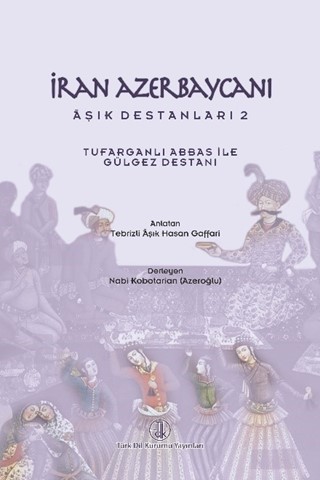 İran Azerbaycanı Âşık Destanları II: Tufarganlı Abbas ile Gülgez Destanı / Iranian Azerbaijani Minor Epics II: Abbas of Tufargan and Gulgez