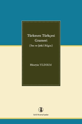 Türkmen Türkçesi Grameri ( Ses ve Şekil Bilgisi) / Grammar of Turkmen Turkish (Phonology and Morphology)