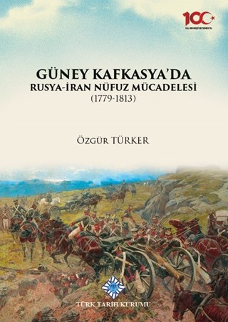 Güney Kafkasya'da Rusya-İran Nüfuz Mücadelesi(1779-1813) / Russia-Iran Influence Struggle in the South Caucasus (1779-1813)