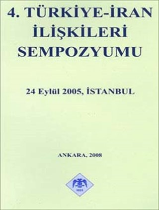 4. Türkiye-İran İlişkileri Sempozyumu 24 Eylül 2005 / 4th Turkey-Iran Relations Symposium September 24, 2005