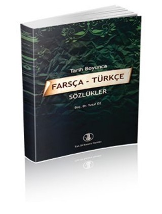 Tarih Boyunca Farsça-Türkçe Sözlükler / Persian-Turkish Dictionaries throughout the History