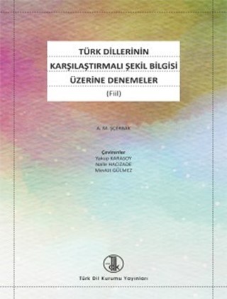 Türk Dillerinin Karşılaştırmalı Şekil Bilgisi Üzerine Denemeler: Fiil / Essays on Comparative Morphology of Turkish Languages: Verb